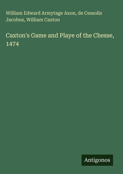 Caxton’s Game and Playe of the Chesse, 1474