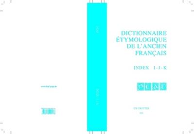 Dictionnaire étymologique de l’ancien français (DEAF) Index I-J-K