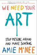 We Need Your Art: Stop Messing Around and Make Som