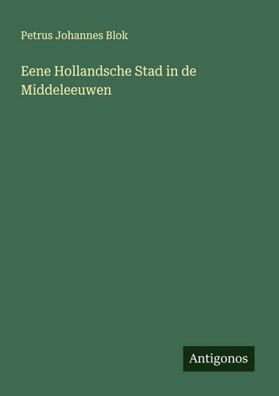 Eene Hollandsche Stad in de Middeleeuwen