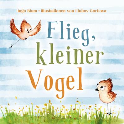 Flieg, kleiner Vogel. Selbstbewusstsein bei Kindern stärken