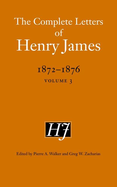 The Complete Letters of Henry James, 1872-1876, Volume 3