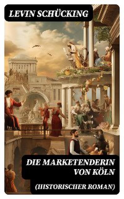 Die Marketenderin von Köln (Historischer Roman)