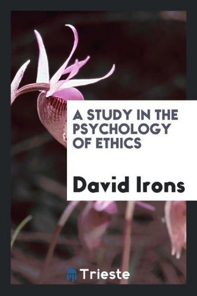A Study in the Psychology of Ethics