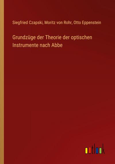 Grundzüge der Theorie der optischen Instrumente nach Abbe
