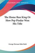 The Home Run King Or How Pep Pindar Won His Title