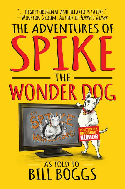 The Adventures of Spike the Wonder Dog: As Told to Bill Boggs