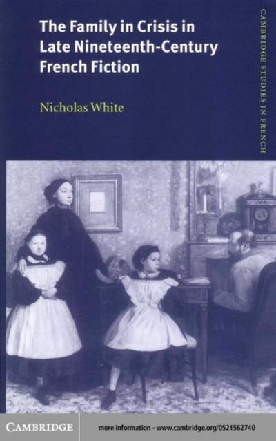 Family in Crisis in Late Nineteenth-Century French Fiction