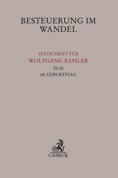 Besteuerung im Wandel: Festschrift für Wolfgang Kessler zum 65.Geburtstag (Festschriften, Festgaben, Gedächtnisschriften)
