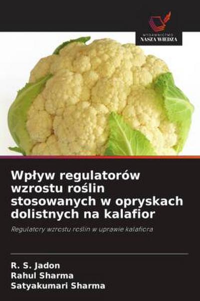 Wp¿yw regulatorów wzrostu ro¿lin stosowanych w opryskach dolistnych na kalafior