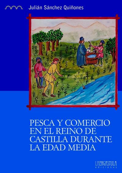Pesca y comercio en el reino de Castilla durante la Edad Media : los valles del Guadiana, Júcar y Tajo. Siglos XII - XVI