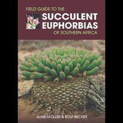 Moller, A: Field Guide to the Succulent Euphorbias of southe