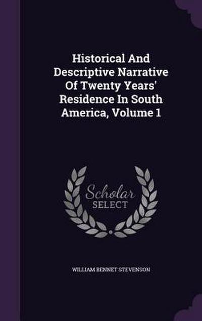 Historical And Descriptive Narrative Of Twenty Years’ Residence In South America, Volume 1
