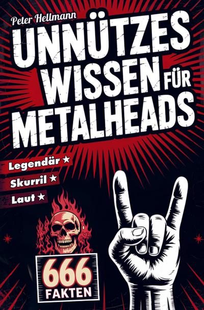 Unnützes Wissen für Metalheads: 666 skurrile, laute und legendäre Fakten aus der Welt des Heavy Metal