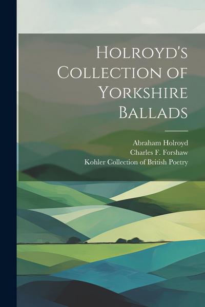 Holroyd’s Collection of Yorkshire Ballads