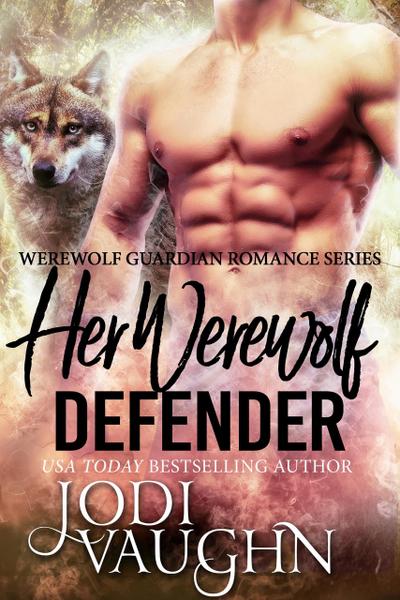 Her Werewolf Defender (Werewolf Guardian Romance Series, #3)