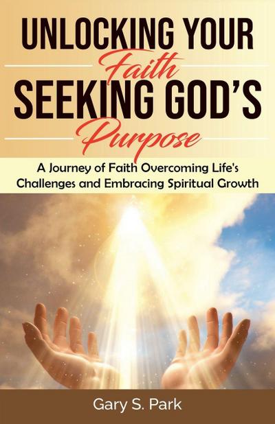 Unlocking Your Faith Seeking God’s Purpose
