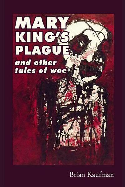 Mary King’s Plague and Other Tales of Woe