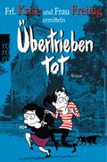 Übertrieben tot (Frl. Krise und Frau Freitag ermitteln, Band 2)