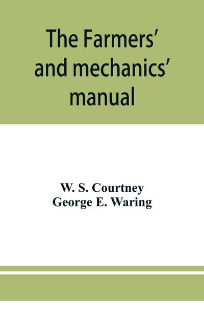 The farmers’ and mechanics’ manual