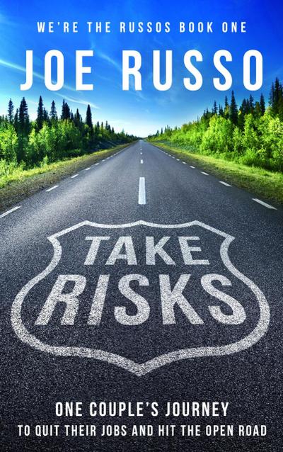 Take Risks: One Couple’s Journey to Quit Their Jobs and Hit the Open Road (We’re the Russos, #1)