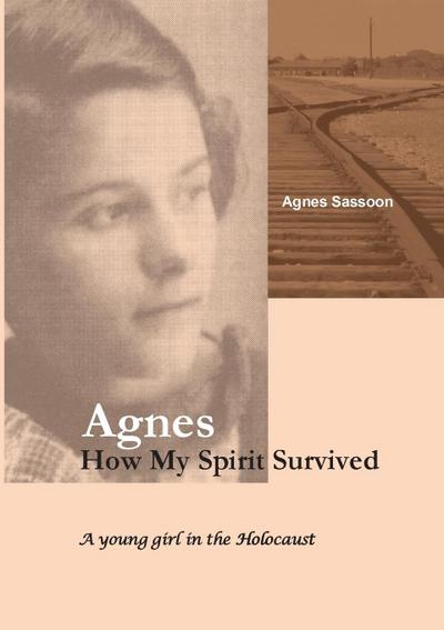 Agnes. How My Spirit Survived