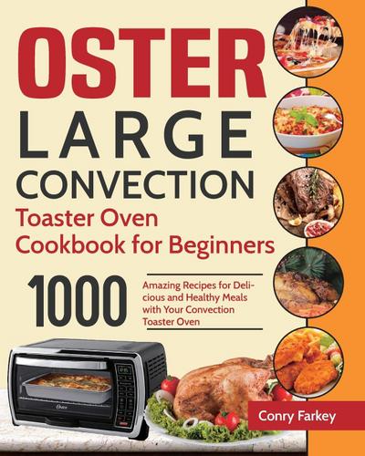 Farkey, C: Oster Large Convection Toaster Oven Cookbook for