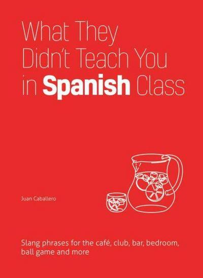 What They Didn’t Teach You in Spanish Class