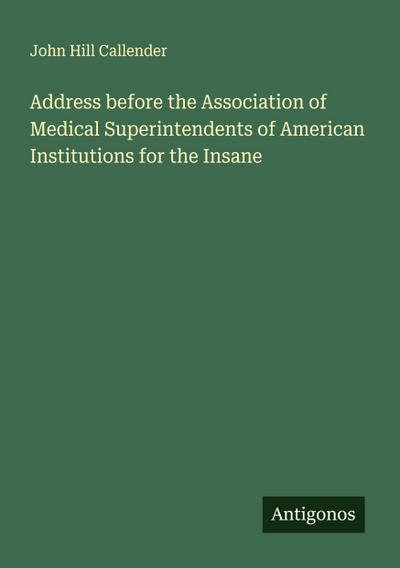 Address before the Association of Medical Superintendents of American Institutions for the Insane