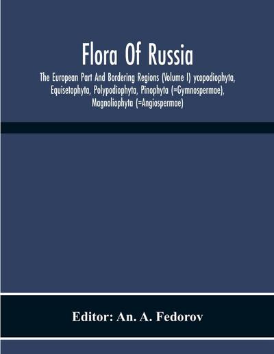 Flora Of Russia; The European Part And Bordering Regions (Volume I) Ycopodiophyta, Equisetophyta, Polypodiophyta, Pinophyta (=Gymnospermae), Magnoliophyta (=Angiospermae)