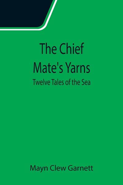 The Chief Mate’s Yarns; Twelve Tales of the Sea