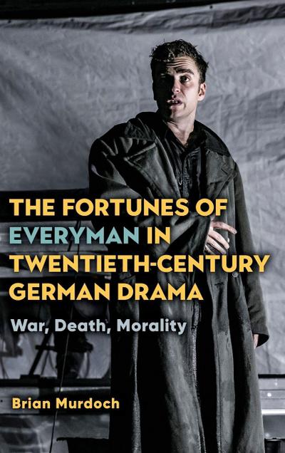 Fortunes of Everyman in Twentieth-Century German Drama