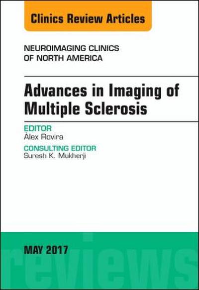 Advances in Imaging of Multiple Sclerosis, an Issue of Neuroimaging Clinics of North America