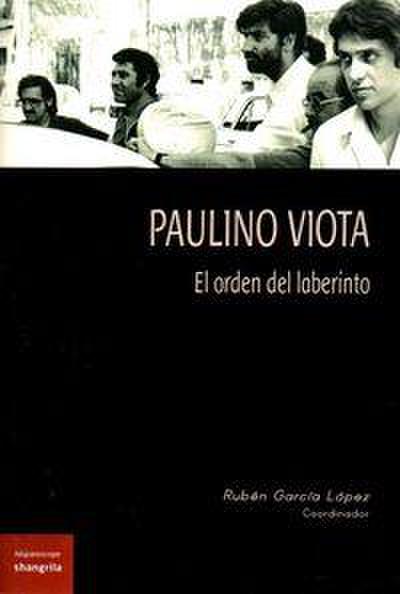 Paulino Viota : el orden del laberinto