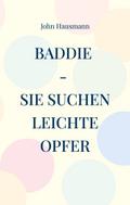 Baddie - Sie suchen leichte Opfer von John Hausmann