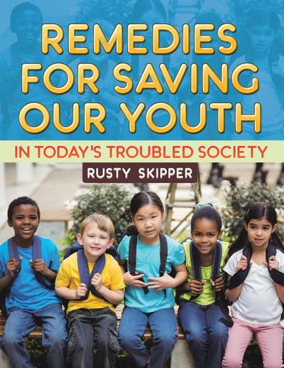 Remedies for Saving our Youth in Today’s Troubled Society