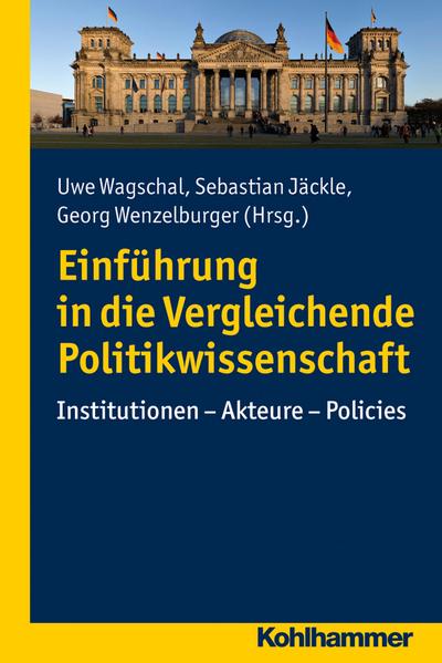 Einführung in die Vergleichende Politikwissenschaft: Institutionen - Akteure - Policies