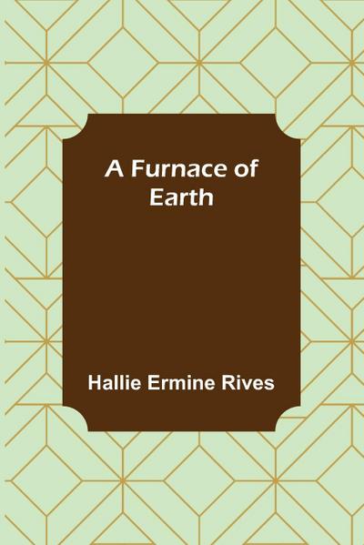 A Furnace of Earth
