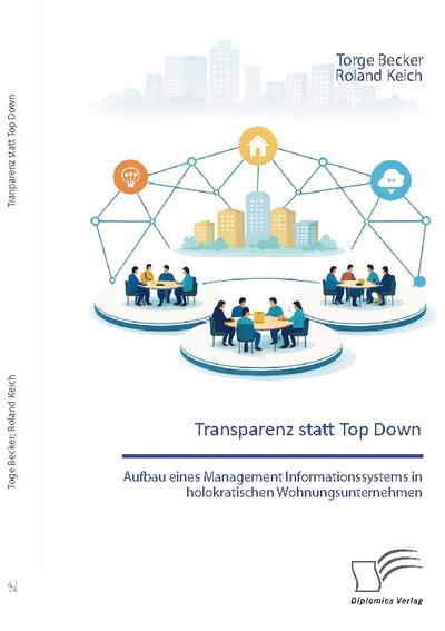 Transparenz statt Top Down: Aufbau eines Management Informationssystems in holokratischen Wohnungsunternehmen