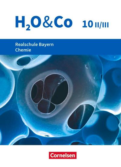 H2O & Co 10. Schuljahr - Wahlpflichtfächergruppe II-III - Realschule Bayern - Schülerbuch