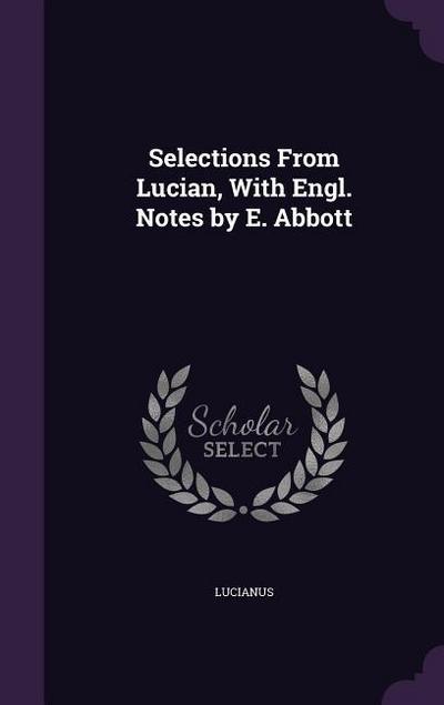 Selections From Lucian, With Engl. Notes by E. Abbott
