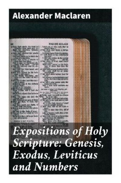 Expositions of Holy Scripture: Genesis, Exodus, Leviticus and Numbers