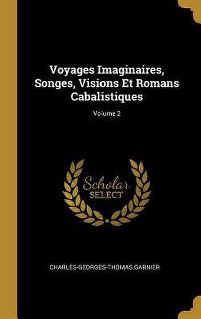 Voyages Imaginaires, Songes, Visions Et Romans Cabalistiques; Volume 2
