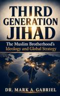 Third Generation Jihad: The Muslim Brotherhood’s Ideology and Global Strategy