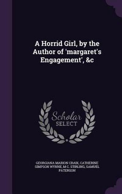 A Horrid Girl, by the Author of ’margaret’s Engagement’, &c