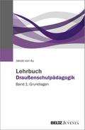 Lehrbuch Draußenschulpädagogik von Jakob von Au | Taschenbuch