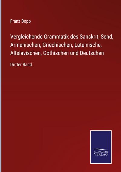 Vergleichende Grammatik des Sanskrit, Send, Armenischen, Griechischen, Lateinische, Altslavischen, Gothischen und Deutschen