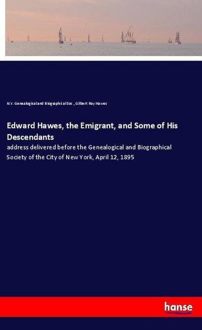 Edward Hawes, the Emigrant, and Some of His Descendants