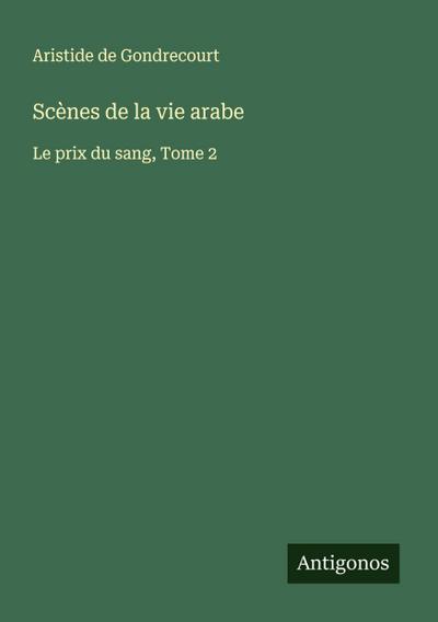 Scènes de la vie arabe