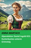 Alpendoktor Daniel Ingold #23: Kunterbuntes unterm Grimsteig